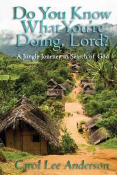 Paperback Do You Know What You Are Doing, Lord?: A Jungle Journey in Search of God Book