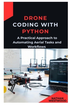 Paperback Drone Coding with Python: A Practical Approach to Automating Aerial Tasks and Workflows Book