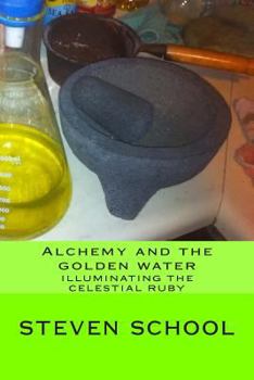 Paperback Alchemy and the golden water: Illuminating the celestial ruby Book