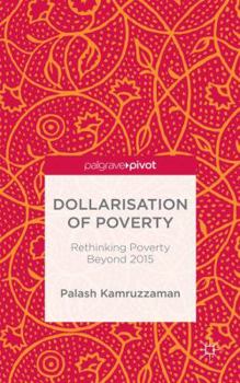 Hardcover Dollarisation of Poverty: Rethinking Poverty Beyond 2015 Book