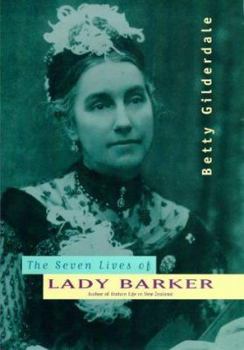 Hardcover The seven lives of Lady Barker: Author of Station life in New Zealand Book