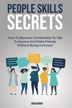 Paperback People Skills Secrets: How To Become Comfortable To Talk To Anyone And Make Friends Without Being Awkward Book