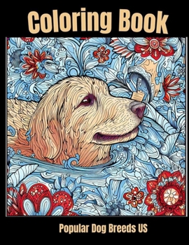 Paperback Coloring Book - Popular Dog Breed US: Adorable Dog Portraits: A Coloring Book