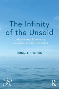 The Infinity of the Unsaid: Unformulated Experience, Language, and the Nonverbal - Book  of the Psychoanalysis in a New Key