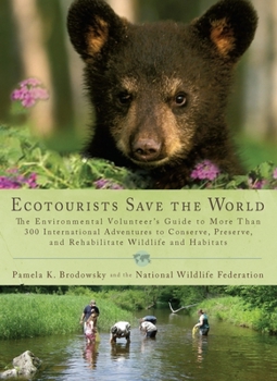 Paperback Ecotourists Save the World: The Environmental Volunteer's Guide to More Than 300 International Adventures to Conserve, Preserve, and Rehabilitate Book