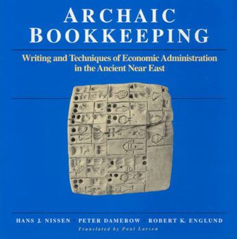 Hardcover Archaic Bookkeeping: Early Writing and Techniques of Economic Administration in the Ancient Near East Book