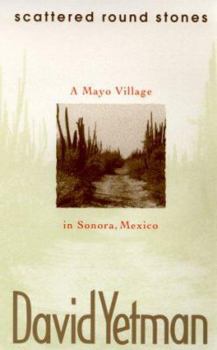 Hardcover Scattered Round Stones: A Mayo Village in Sonora, Mexico Book