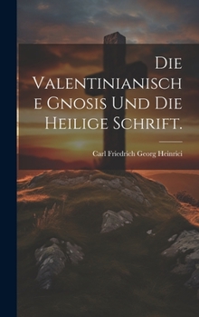 Hardcover Die Valentinianische Gnosis und die heilige Schrift. [German] Book