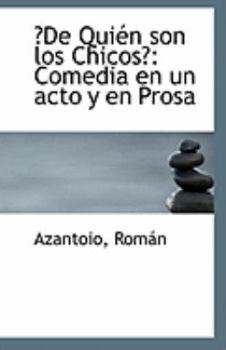 ?de Qui?n Son Los Chicos? : Comedia en un acto y en Prosa