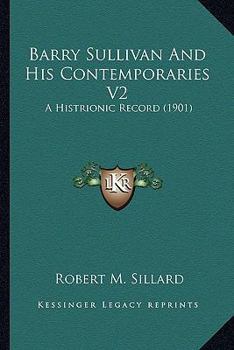 Paperback Barry Sullivan And His Contemporaries V2: A Histrionic Record (1901) Book