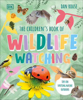 Hardcover The Children's Book of Wildlife Watching: Tips for Spotting Nature Outdoors Book