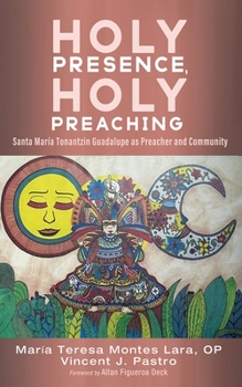 Paperback Holy Presence, Holy Preaching: Santa María Tonantzin Guadalupe as Preacher and Community Book