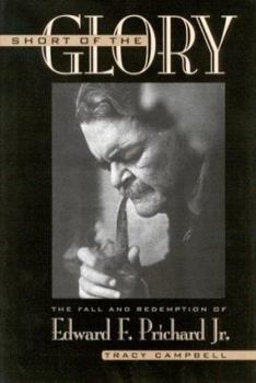 Hardcover Short of the Glory: The Fall and Redemption of Edward F. Prichard JR. Book