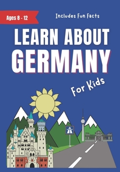 Paperback Learn About Germany: For Kids Ages 8-12 - Includes Fun Facts About Modern German Culture Book