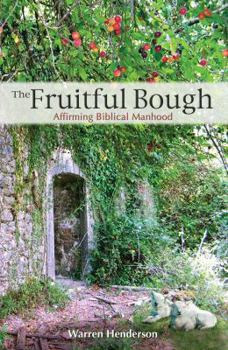 Paperback The Fruitful Bough: Affirming Biblical Manhood Book