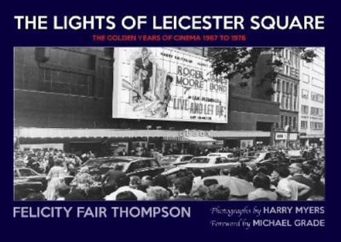 Hardcover The Lights of Leicester Square: The Golden Years of Cinema 1967 to 1976 Book