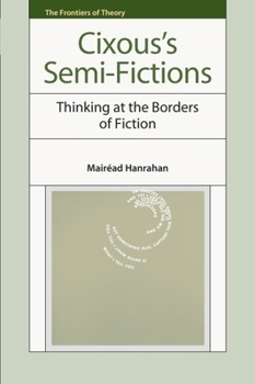 Cixous’s Semi-Fictions: Thinking at the Borders of Fiction