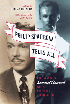 Paperback Philip Sparrow Tells All: Lost Essays by Samuel Steward, Writer, Professor, Tattoo Artist Book
