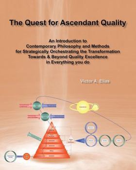 Paperback The Quest for Ascendant Quality: An Introduction to Contemporary Philosophy and Methods for Strategically Orchestrating the Transformation Towards & B Book