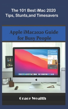 Paperback The 101 Best iMac2020 Tips, Stunts and Timesavers: Apple iMac2020 Guide for Busy People Book