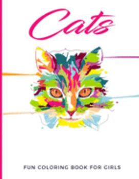 Cats Fun Coloring Book For Girls: Fun, Easy and Relaxing Pages - Relaxation and De-Stress; Relief Activity Sheets; Images To Inspire Creativity & Reduce Stress; Color Therapy