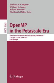 Paperback Openmp in the Petascale Era: 7th International Workshop on Openmp, Iwomp 2011, Chicago, Il, Usa, June 13-15, 2011, Proceedings Book