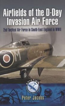Paperback Airfields of the D-Day Invasion Force: 2nd Tactical Air Force in South-East England in World War Two Book