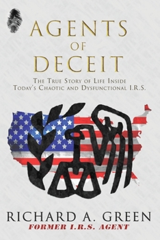 Paperback Agents of Deceit: The True Story of Life Inside Today's Chaotic and Dysfunctional I.R.S. Book