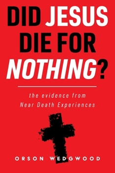 Paperback Did Jesus Die For Nothing? The evidence from Near Death Experiences Book