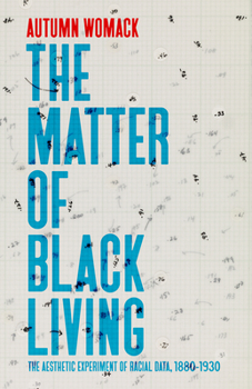 Paperback The Matter of Black Living: The Aesthetic Experiment of Racial Data, 1880-1930 Book