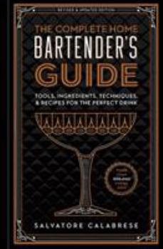Hardcover The Complete Home Bartender's Guide: Tools, Ingredients, Techniques, & Recipes for the Perfect Drink Book