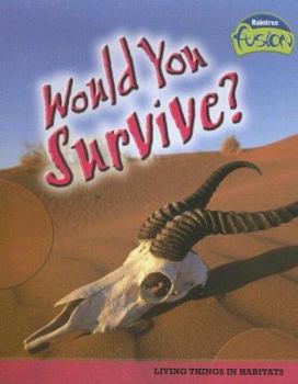 Would You Survive? (Raintree Fusion: Living Things in Habitats) - Book  of the Raintree Fusion: Life Processes and Living Things