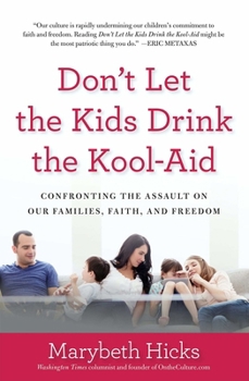 Paperback Don't Let the Kids Drink the Kool-Aid: Confronting the Assault on Our Families, Faith, and Freedom Book