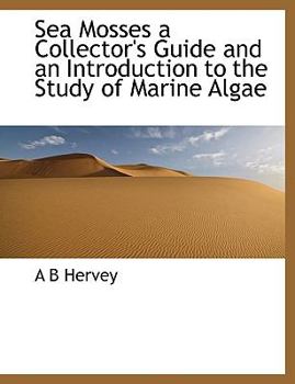 Hardcover Sea Mosses a Collector's Guide and an Introduction to the Study of Marine Algae Book