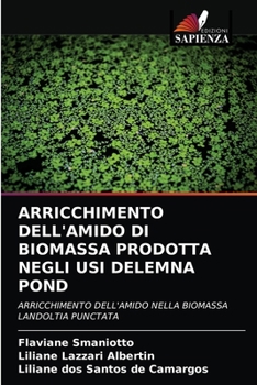 Paperback Arricchimento Dell'amido Di Biomassa Prodotta Negli Usi Delemna Pond [Italian] Book