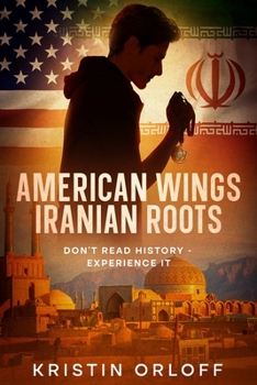 Paperback American Wings Iranian Roots: Against the dramatic landscape of world altering events, Reza's heroic journey unfolds Book