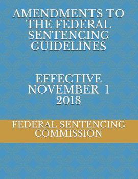 Paperback Amendments to the Federal Sentencing Guidelines Effective November 1 2018 Book