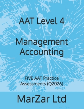AAT Level 4 Management Accounting: FIVE AAT Practice Assessments (Q2026) (AAT Level 4 - FIVE AAT Exam Practice Assessments (Q2026 new syllabus))