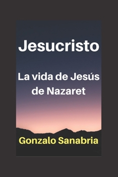 Paperback JESUCRISTO La vida de Jesús de Nazaret - Cristología: La vida de Jesús de Nazaret - Cristología [Spanish] Book