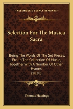 Selection For The Musica Sacra: Being The Words Of The Set Pieces, Etc. In The Collection Of Music, Together With A Number Of Other Hymns