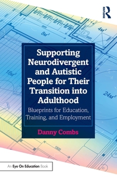 Paperback Supporting Neurodivergent and Autistic People for Their Transition Into Adulthood: Blueprints for Education, Training, and Employment Book