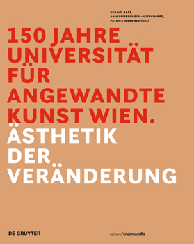 Hardcover 150 Jahre Universität Für Angewandte Kunst Wien: Ästhetik Der Veränderung [German] Book