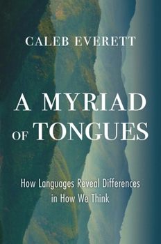 Hardcover A Myriad of Tongues: How Languages Reveal Differences in How We Think Book