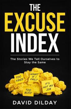 Paperback The Excuse Index: The Stories We Tell Ourselves to Stay the Same Book