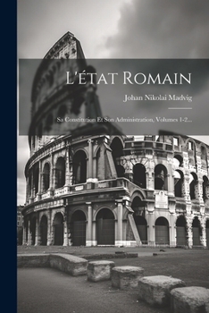 Paperback L'état Romain: Sa Constitution Et Son Administration, Volumes 1-2... [French] Book