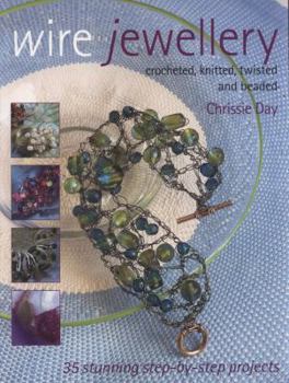 Paperback Wire Jewellery: Crocheted, Knitted, Twisted & Beaded. Chrissie Day Book