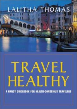 Paperback Travel Healthy: A Smart Traveler's Guide to Staying Well Anywhere Book