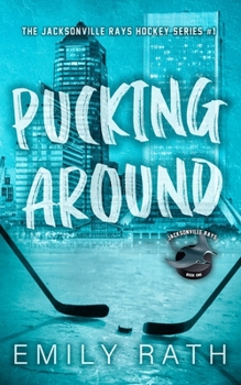 Pucking Around: A Why Choose Hockey Romance - Book #1 of the Jacksonville Rays