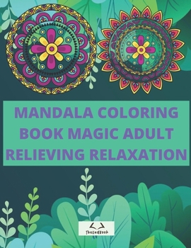 Paperback Mandala Coloring Book Magic Adult Relieving Relaxation: Stress Relieving Designs, Coloring Pages For Meditation, Stress Relieving Mandala Designs for Book