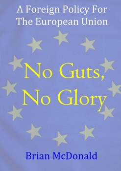 Paperback No Guts, No Glory: A Foreign Policy For The European Union Book